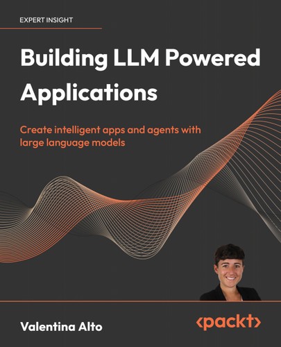 Building Llm Powered Applications Create Intelligent Apps And Agents With Large Language Models 1st Edition Valentina Alto