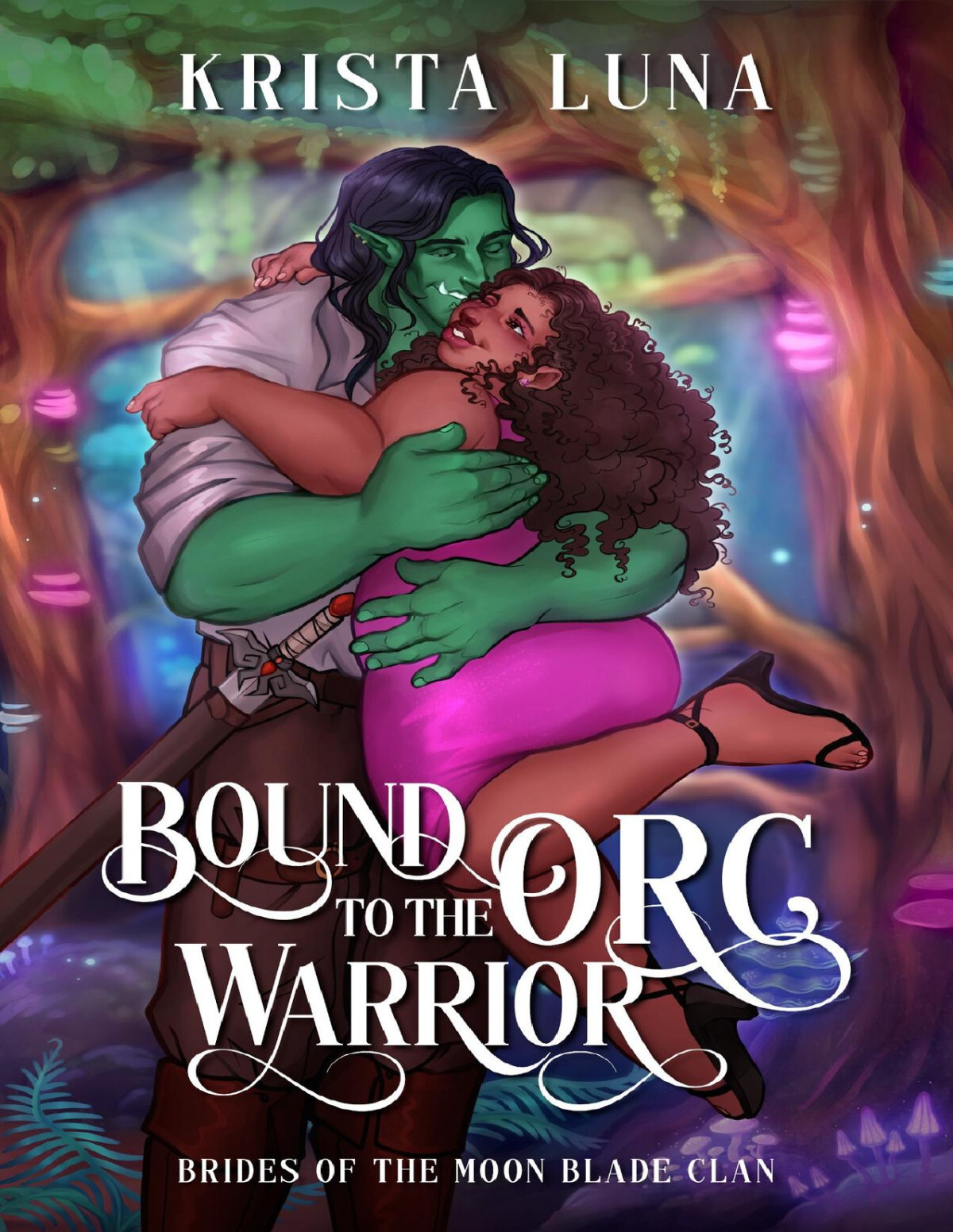 Bound To The Orc Warrior A Monster Fantasy Romance Brides Of The Moon Blade Clan Book 5 Krista Luna