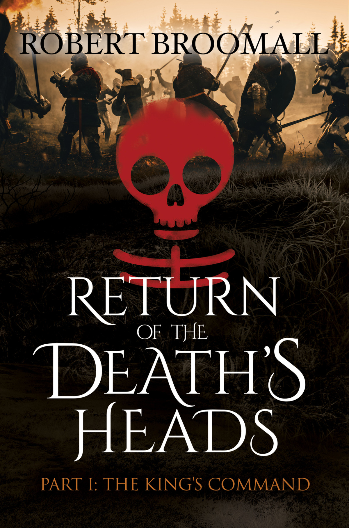 Return Of The Deaths Heads Part I The Kings Command Roger Of Huntley And The French Invasion Of England Broomall