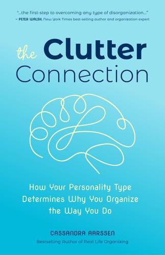 The Clutter Connection How Your Personality Type Determines Why You Organize The Way You Do From The Host Of Hgtvs Hot Mess House Clutterbug Illustrated Cassandra Aarssen