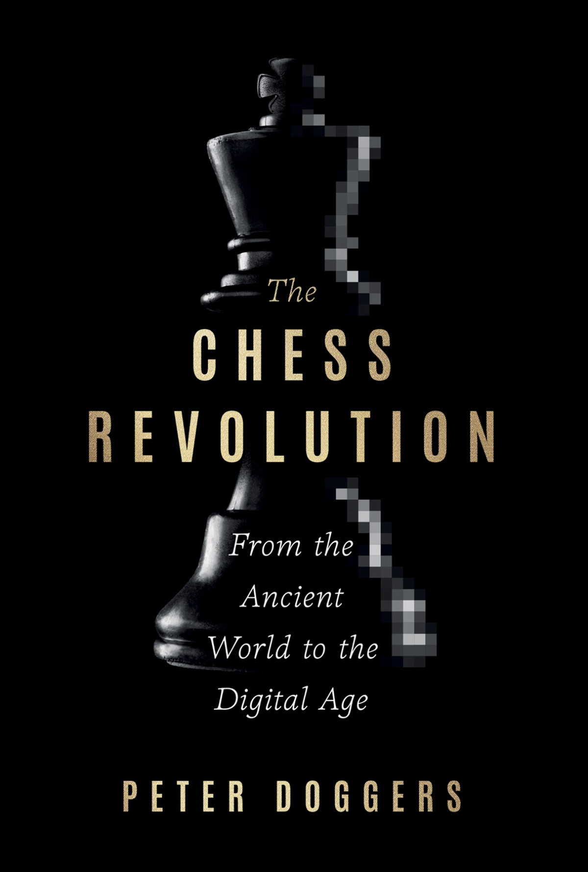 The Chess Revolution From The Ancient World To The Digital Age Peter Doggers