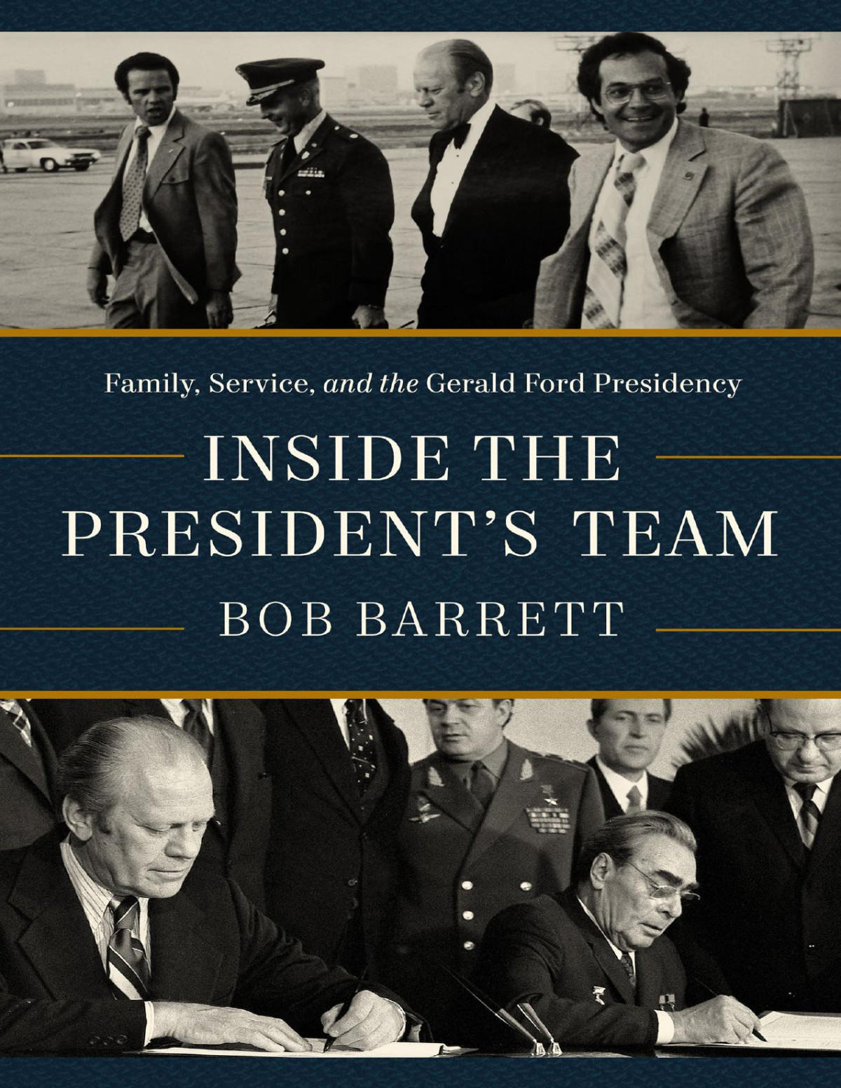 Inside The Presidents Team Family Service And The Gerald Ford Presidency Bob Barrett