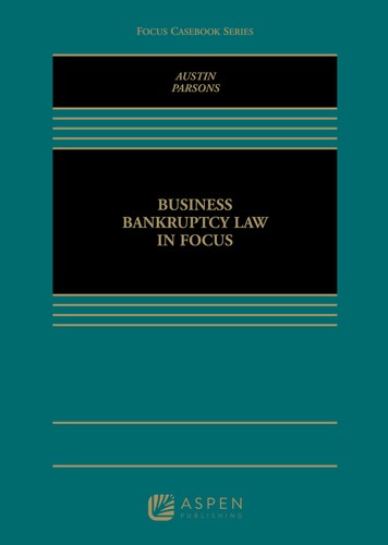 Business Bankruptcy Law In Focus Focus Casebook Daniel A Austin