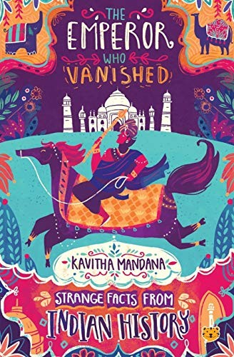 The Emperor Who Vanished Strange Facts From Indian History Kavitha Mandana