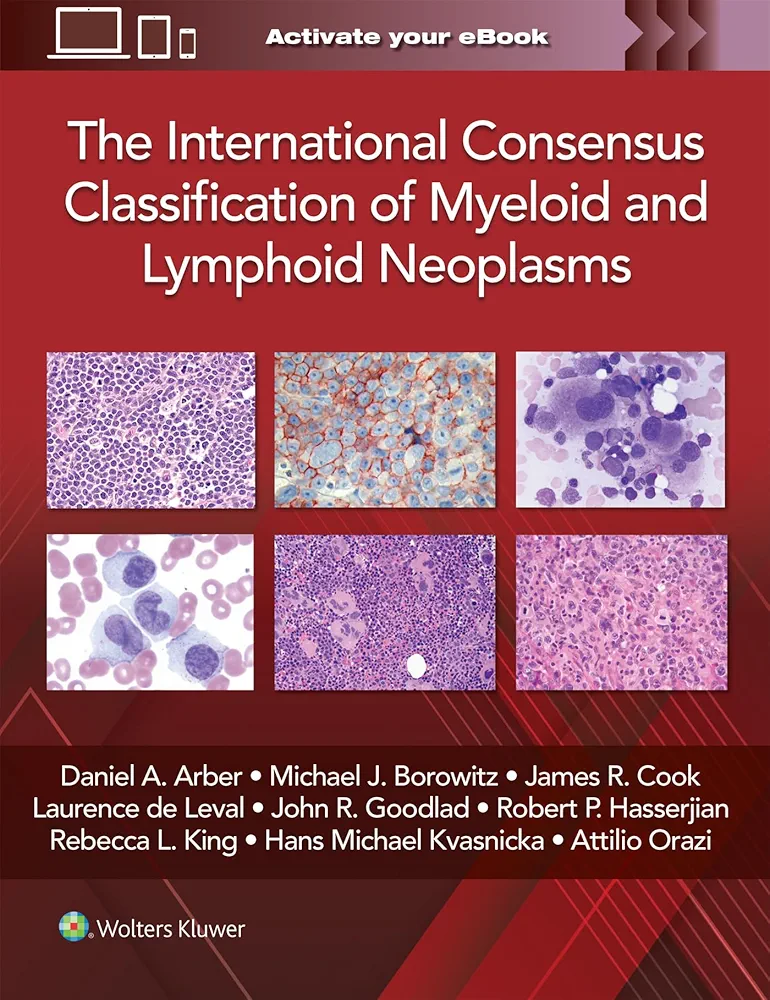The International Consensus Classification Of Myeloid And Lymphoid Neoplasms 1st Edition Daniel A Arber