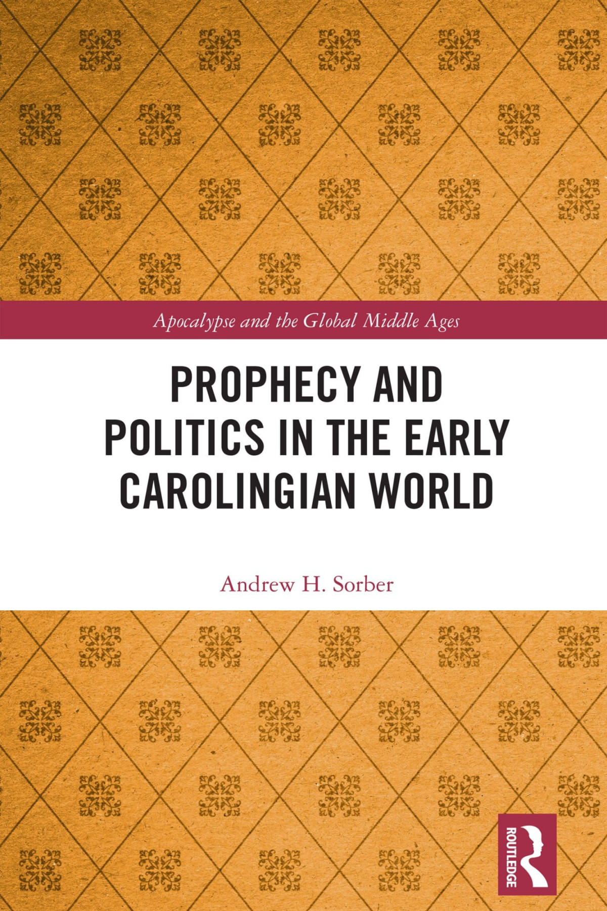 Prophecy And Politics In The Early Carolingian World 1st Edition Andrew Sorber