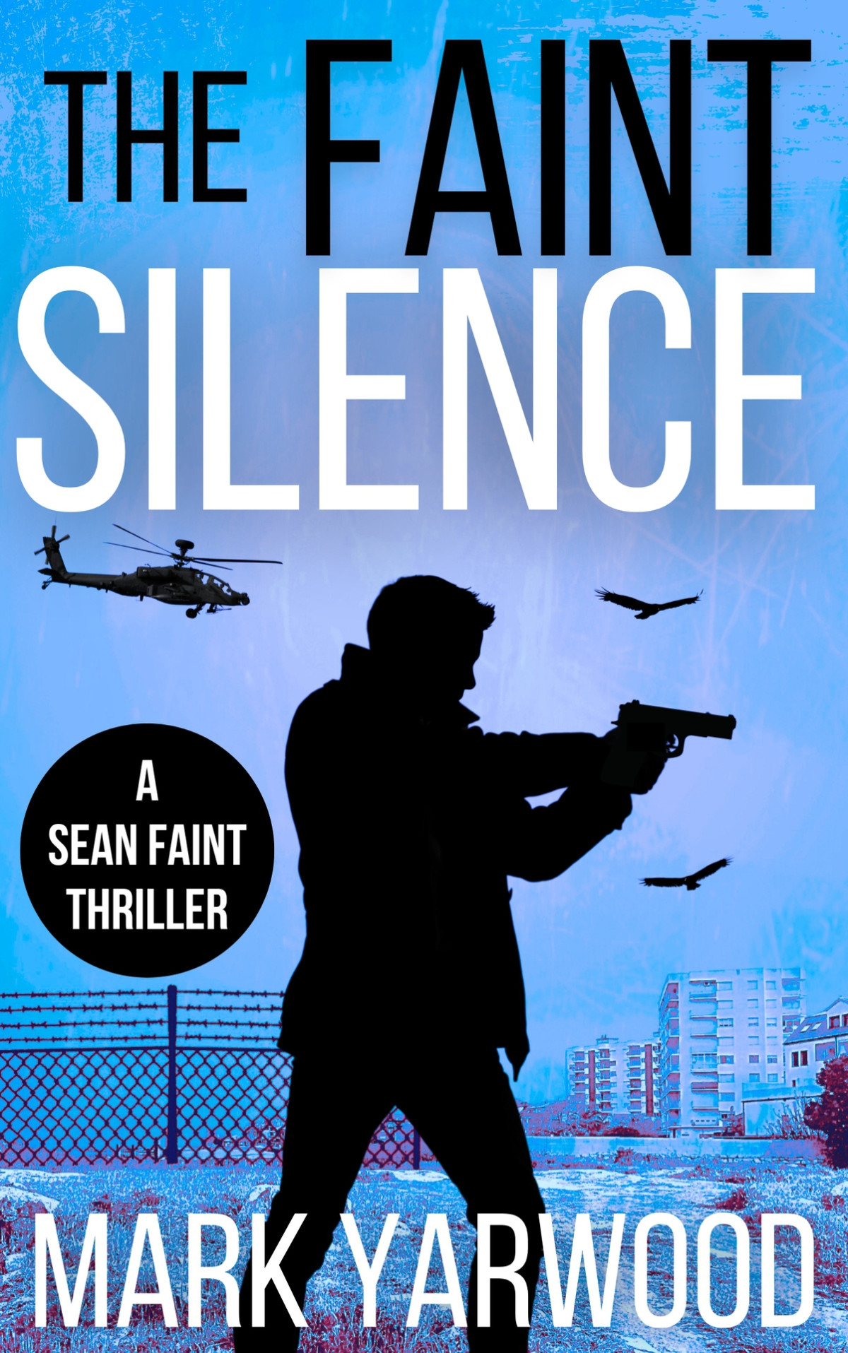The Faint Silence A Gripping Action Thriller Sean Faint Series Book 5 Mark Yarwood