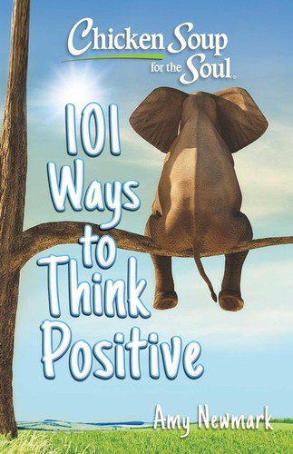Chicken Soup For The Soul 101 Ways To Think Positive Amy Newmark