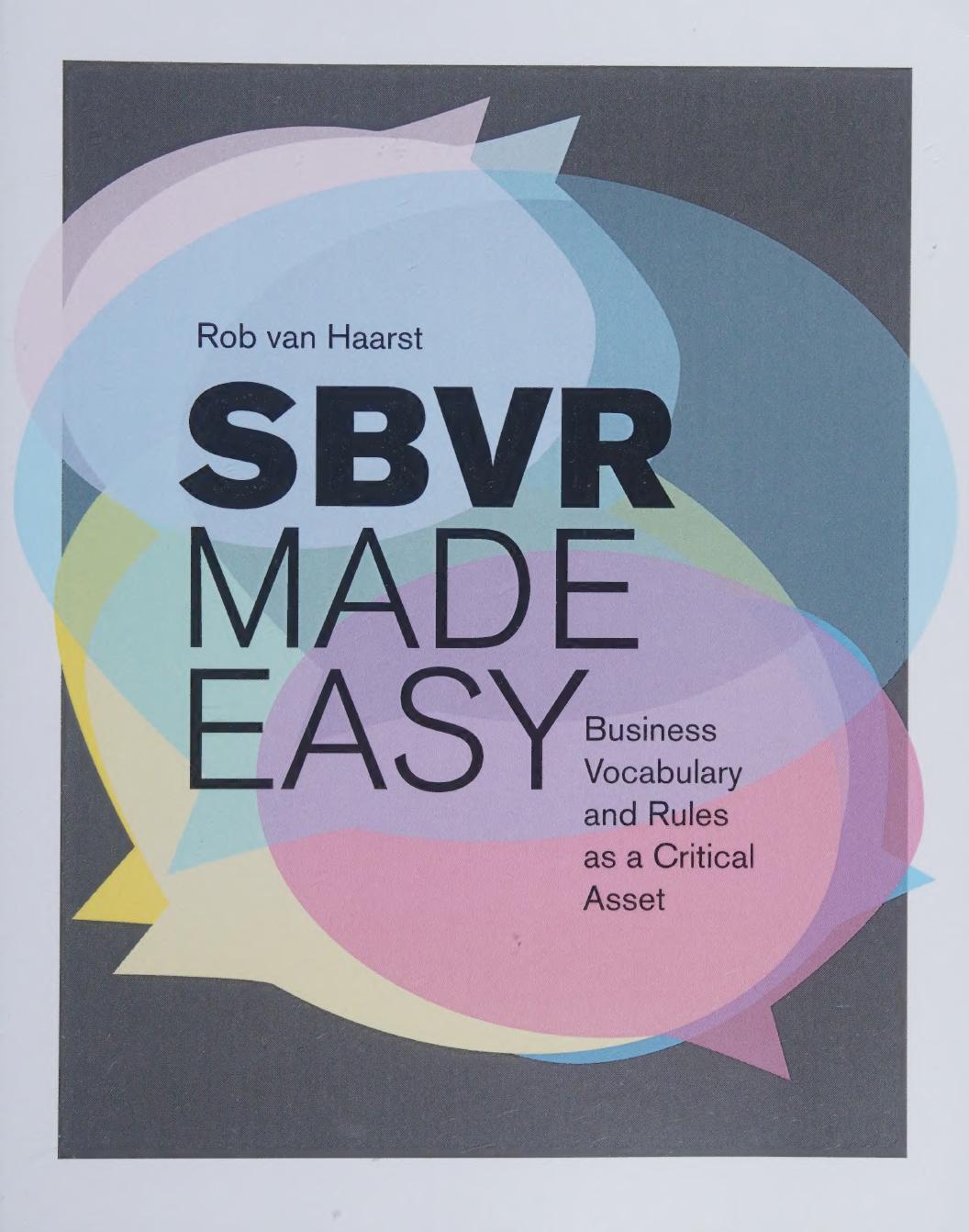 Sbvr Made Easy Business Vocabulary And Rules As A Critical Asset Rob Van Haarst