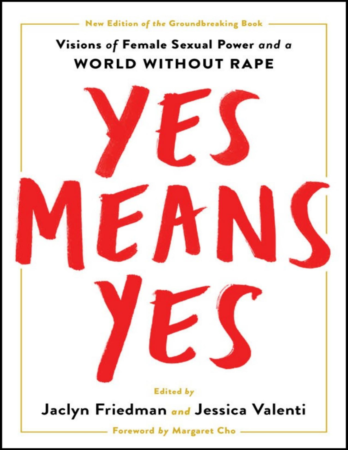 Yes Means Yes Visions Of Female Sexual Power And A World Without Rape Jaclyn Friedman Jessica Valenti
