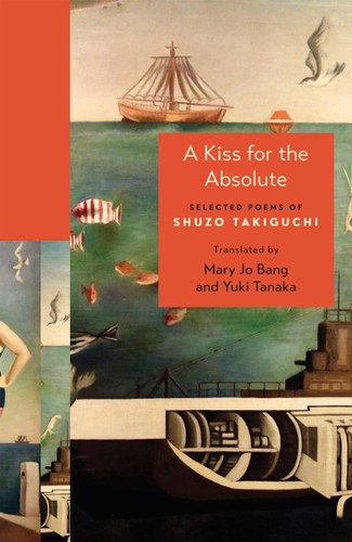A Kiss For The Absolute Selected Poems Of Shuzo Takiguchi The Lockert Library Of Poetry In Translation Shuzo Takiguchi