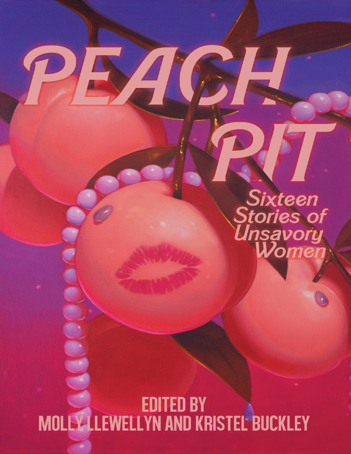 Peach Pit Sixteen Stories Of Unsavory Women Molly Llewellyn