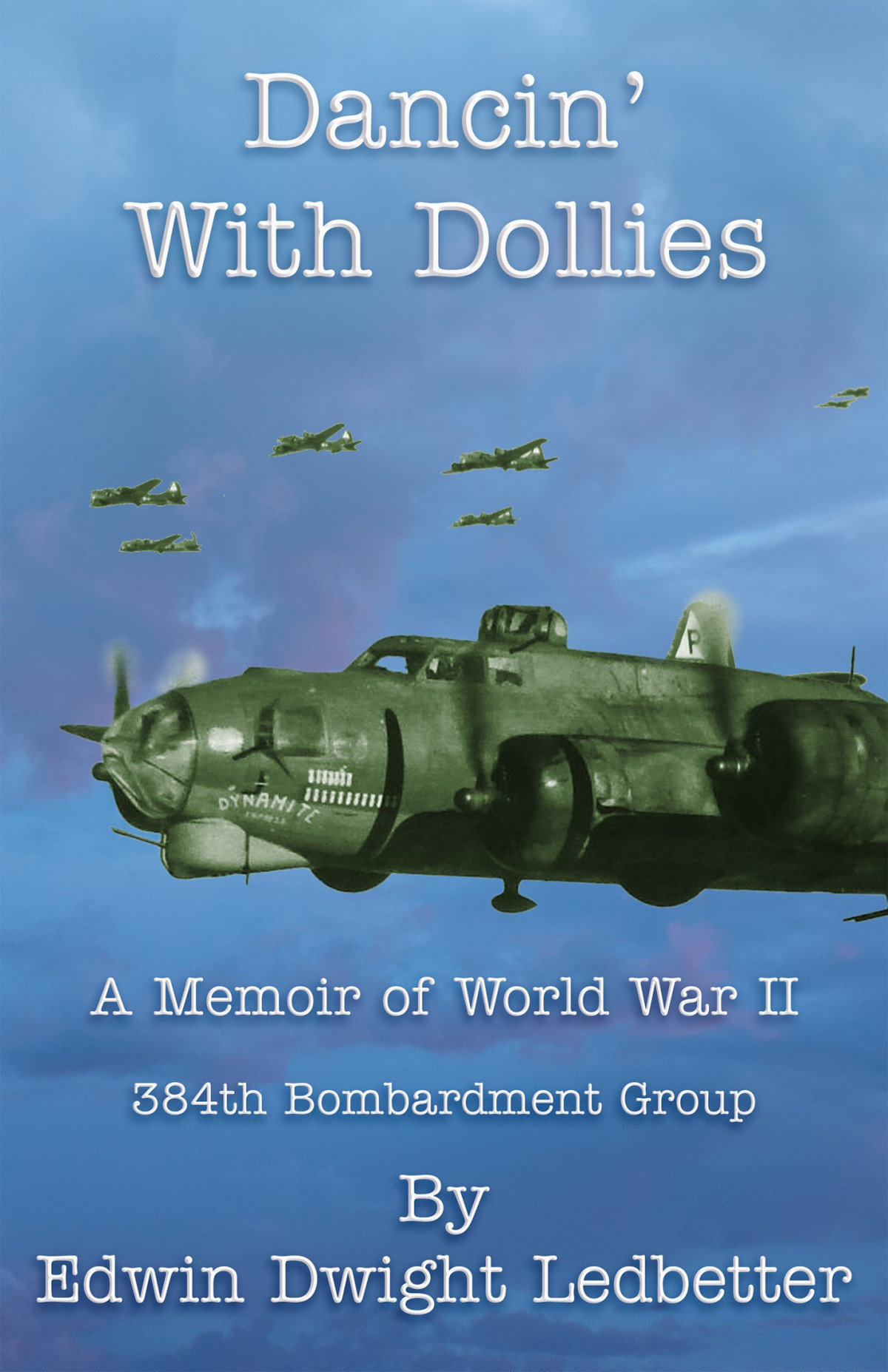 Dancin With Dollies A Memoir Of World War Ii 1st Edition Edwin Dwight Ledbetter