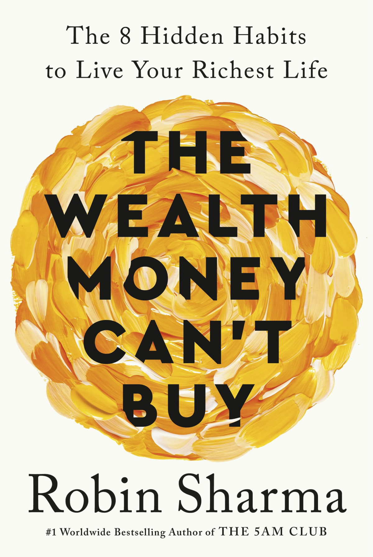 The Wealth Money Cant Buy The 8 Hidden Habits To Live Your Richest Life Robin Sharma