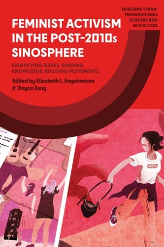 Feminist Activism In The Post2010s Sinosphere 1st Edition Elisabeth L Engebretsen