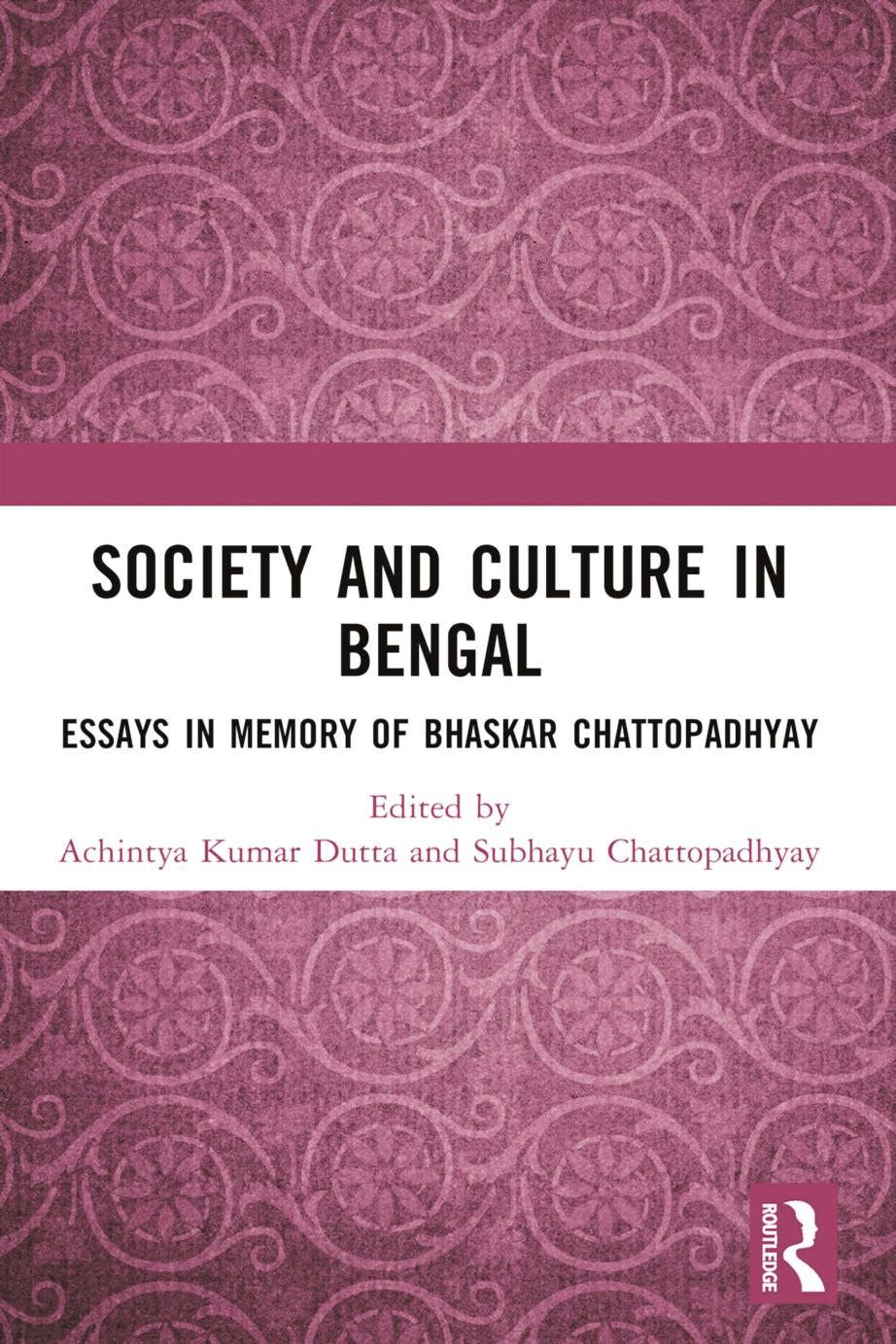 Society And Culture In Bengal Essays In Memory Of Bhaskar Chattopadhyay First Edition Achintya Kumar Dutta Subhayu Chattopadhyay