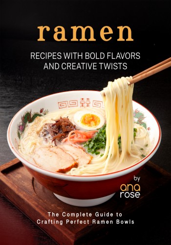 Ramen Recipes With Bold Flavors And Creative Twists Ana Rose
