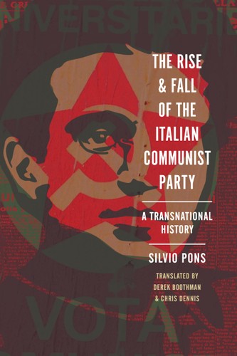 The Rise And Fall Of The Italian Communist Party A Transnational History 1st Edition Silvio Pons
