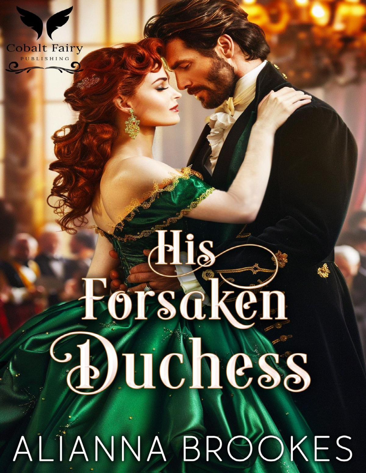 His Forsaken Duchess A Historical Regency Romance Novel Beastly Dukes Book 1 Alianna Brookes