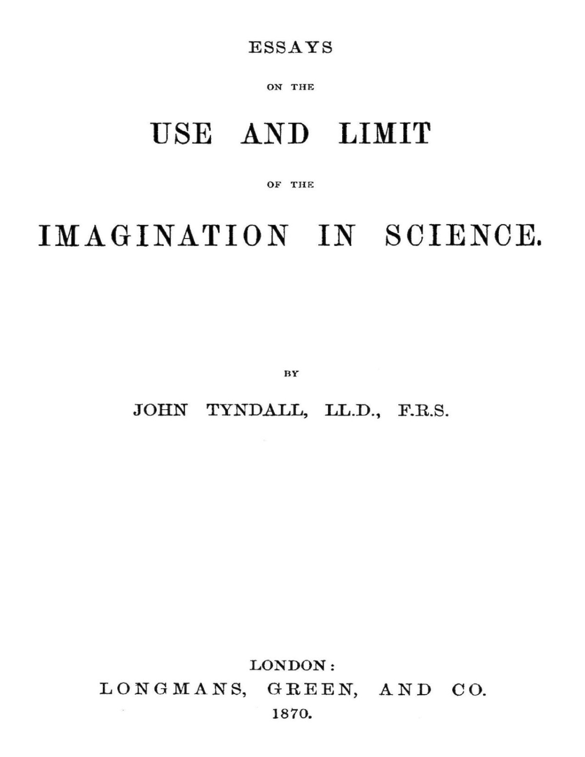 Essays On The Use And Limit Of The Imagination In Science John Tyndall