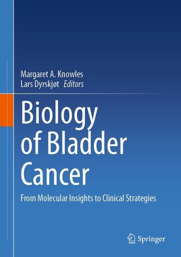 Biology Of Bladder Cancer From Molecular Insights To Clinical Strategies 2nd Edition Margaret A Knowles Editor