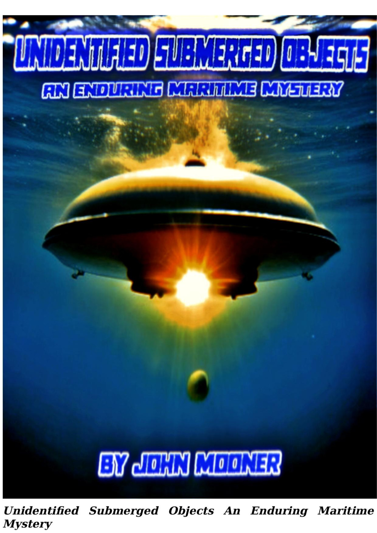 Unidentified Submerged Objects An Enduring Maritime Mystery John Mooner