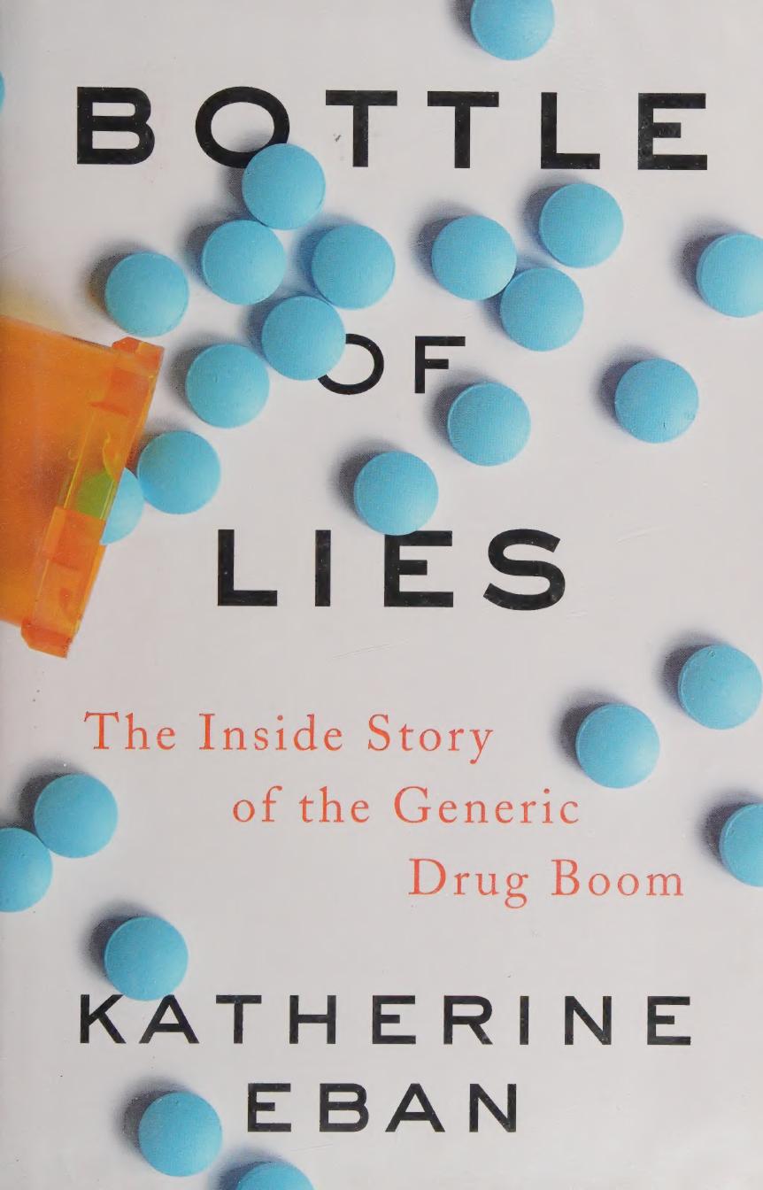 Bottle Of Lies The Inside Story Of The Generic Drug Boom Eban Katherine