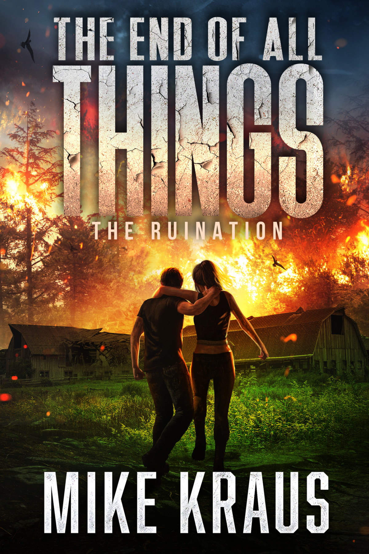 The End Of All Things Book 3 The Ruination An Epic Postapocalyptic Survival Series Mike Kraus