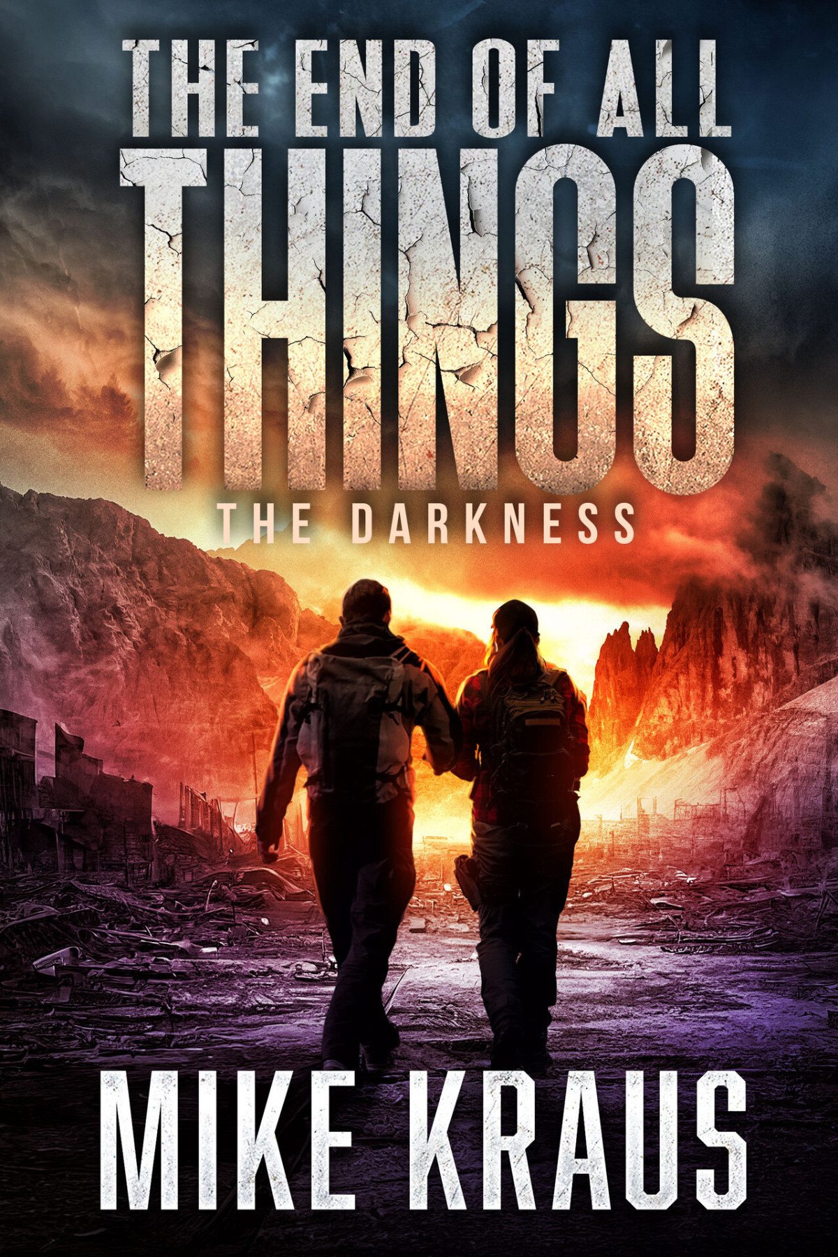 The End Of All Things Book 4 The Darkness An Epic Postapocalyptic Survival Series Mike Kraus