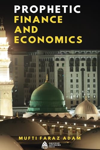 Prophetic Finance And Economics Mufti Faraz Adam
