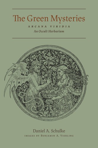 The Green Mysteries An Occult Herbarium Illustrated Daniel A Schulke
