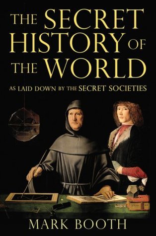 The Secret History Of The World As Laid Down By The Secret Societies Jonathan Black Mark Booth
