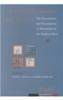 Charters Cartularies And Archives The Preservation And Transmission Of Documents In The Medieval West Illustrated Adam J Kosto