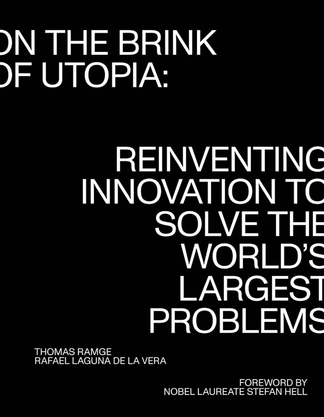 On The Brink Of Utopia Reinventing Innovation To Solve The Worlds Largest Problems Thomas Ramge Rafael Laguna De La Vera