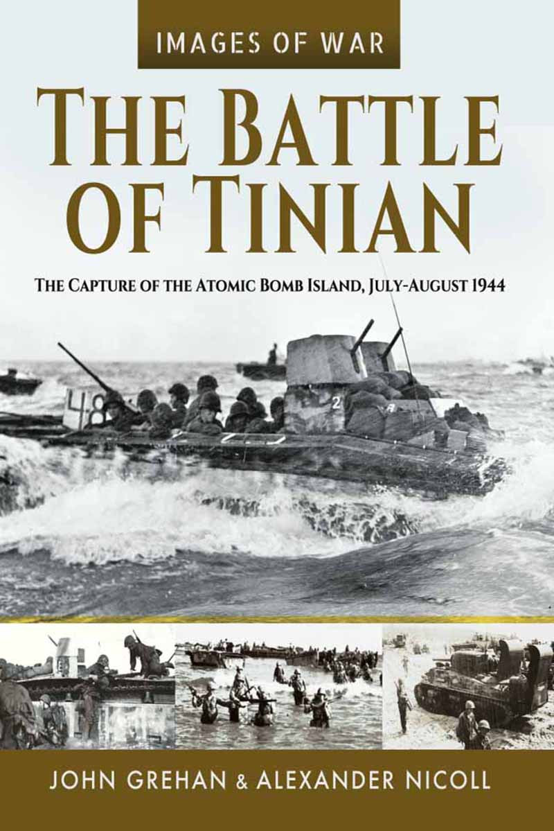 The Battle Of Tinian The Capture Of The Atomic Bomb Island Julyaugust 1944 John Grehan