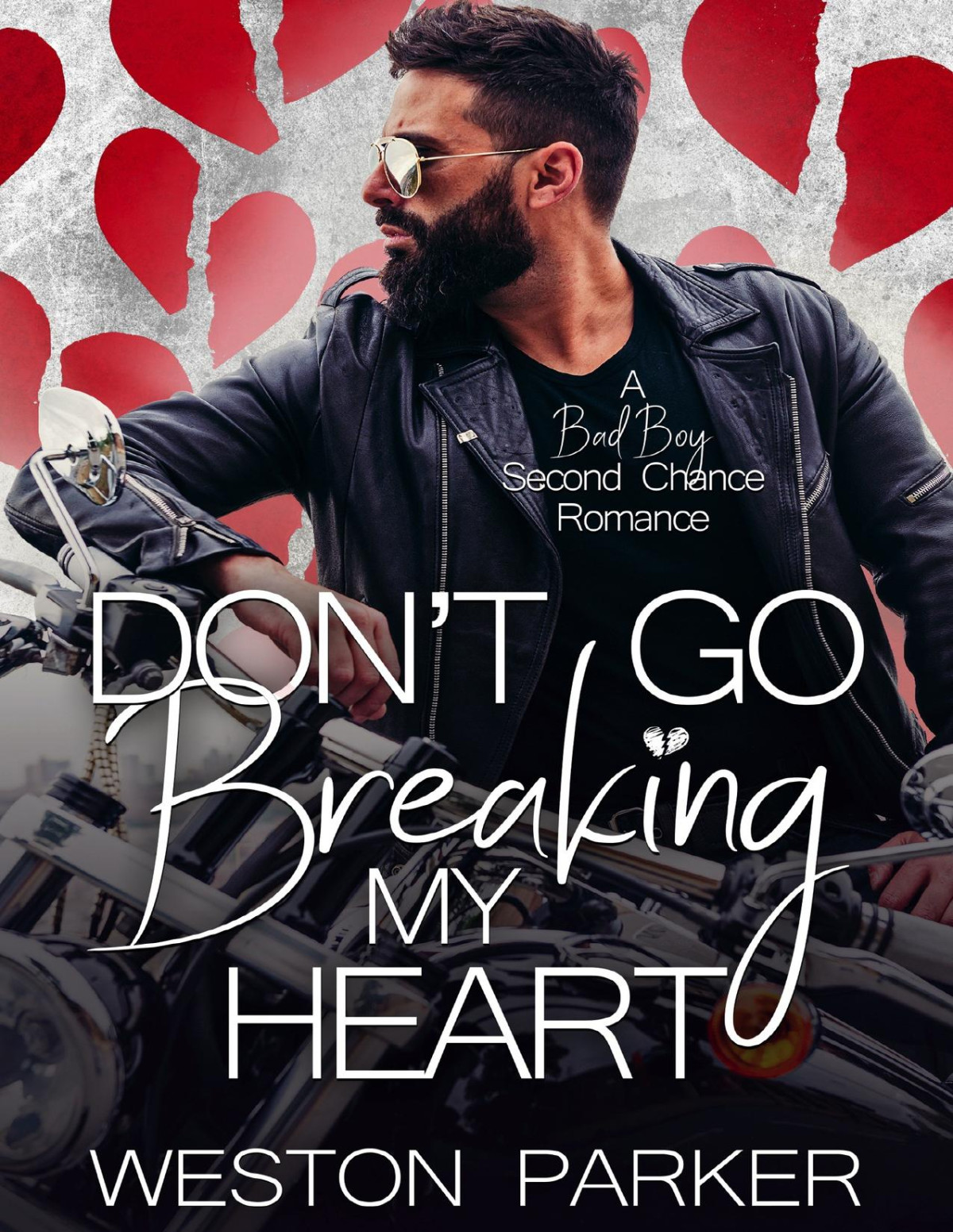 Dont Go Breaking My Heart A Bad Boy Second Chance Romance Weston Parker