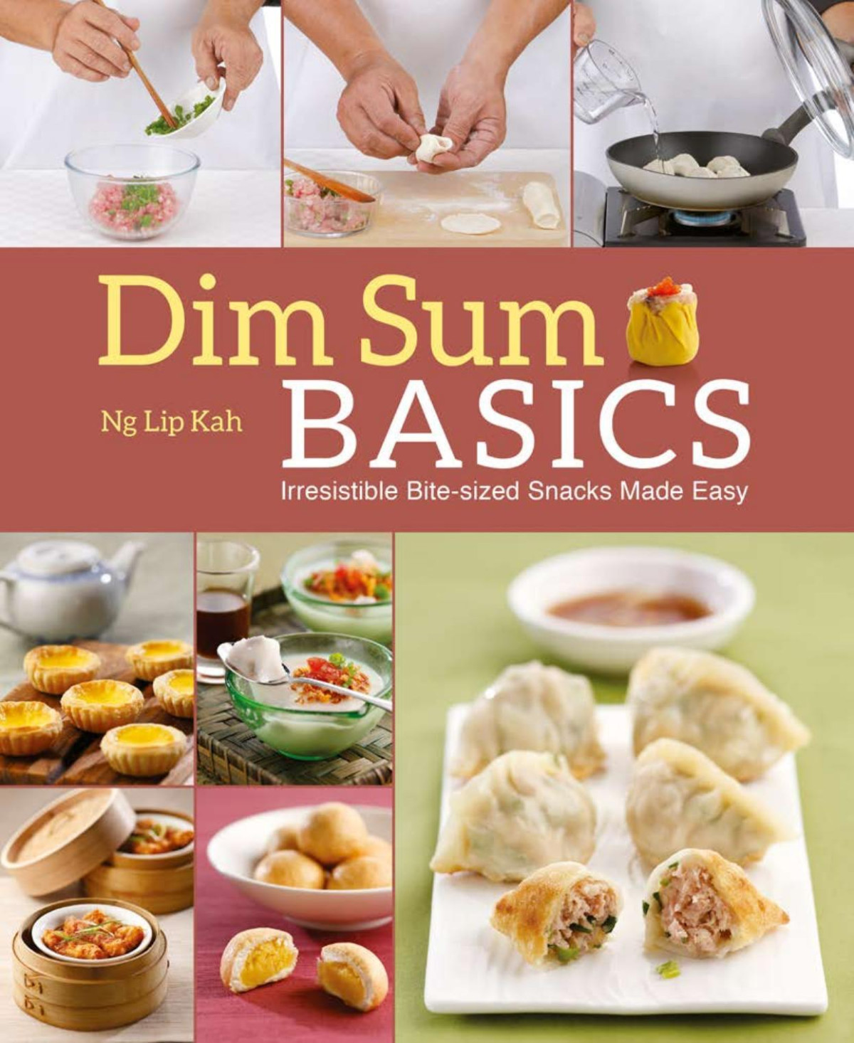 Dim Sum Basics Irresistible Bitesized Snacks Made Easy Ng Lip Kah
