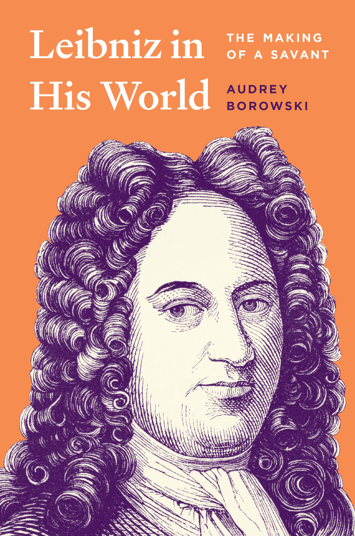 Leibniz In His World The Making Of A Savant Audrey Borowski