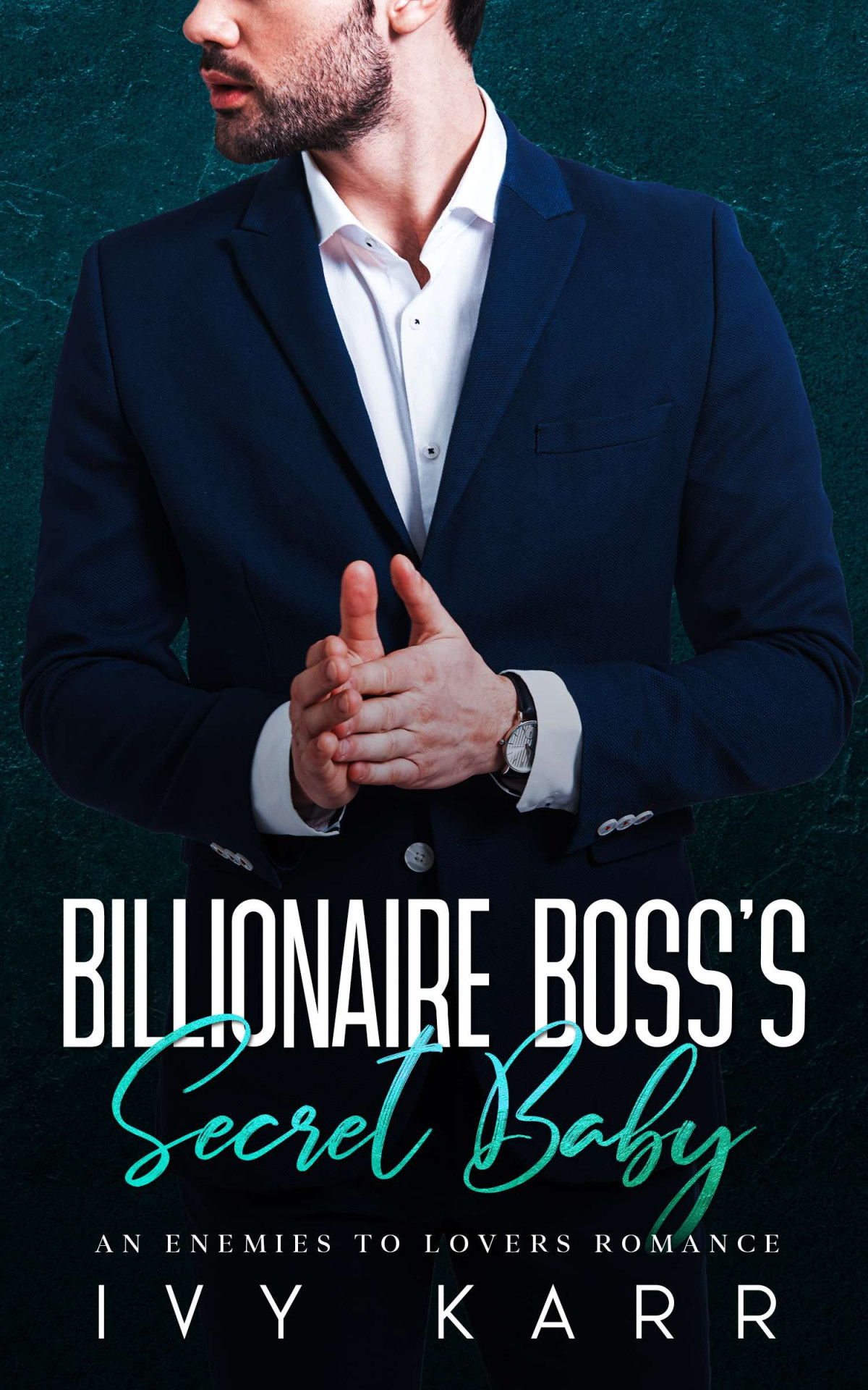 Billionaire Bosss Secret Baby An Enemies To Lovers Romance Ivy Karr