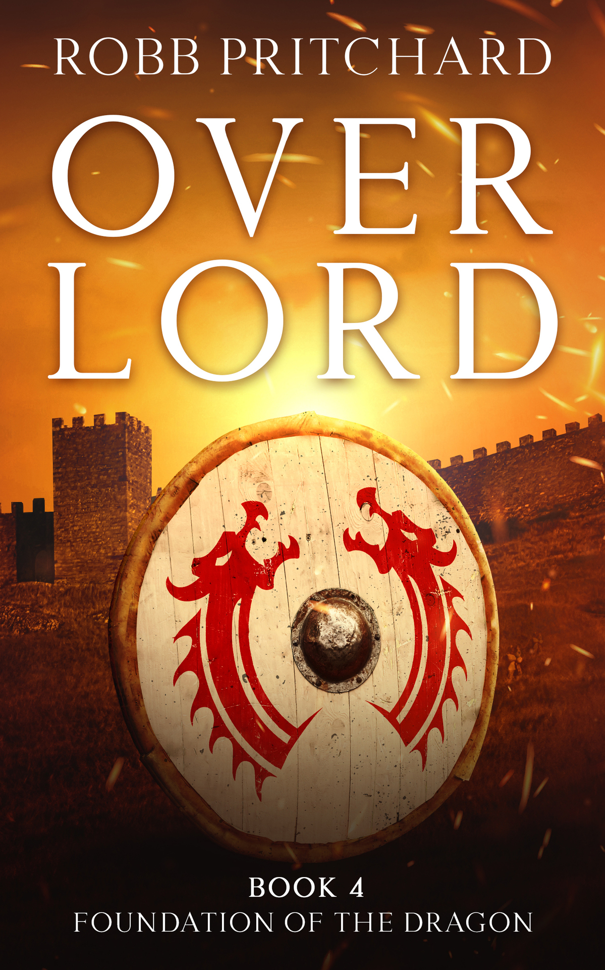 Overlord Foundation Of The Dragon Series Book 4 A Gripping Historical War Fiction Book Set In Dark Age Britain Robb Pritchard