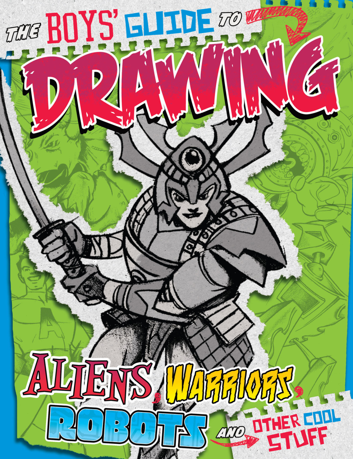 Boys Guide To Drawing Alien Robots And Other Cool Stuff Aaron Sautter