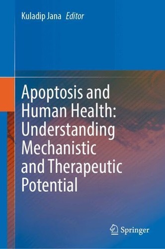 Apoptosis And Human Health Understanding Mechanistic And Therapeutic Potential 1st Edition Kuladip Jana