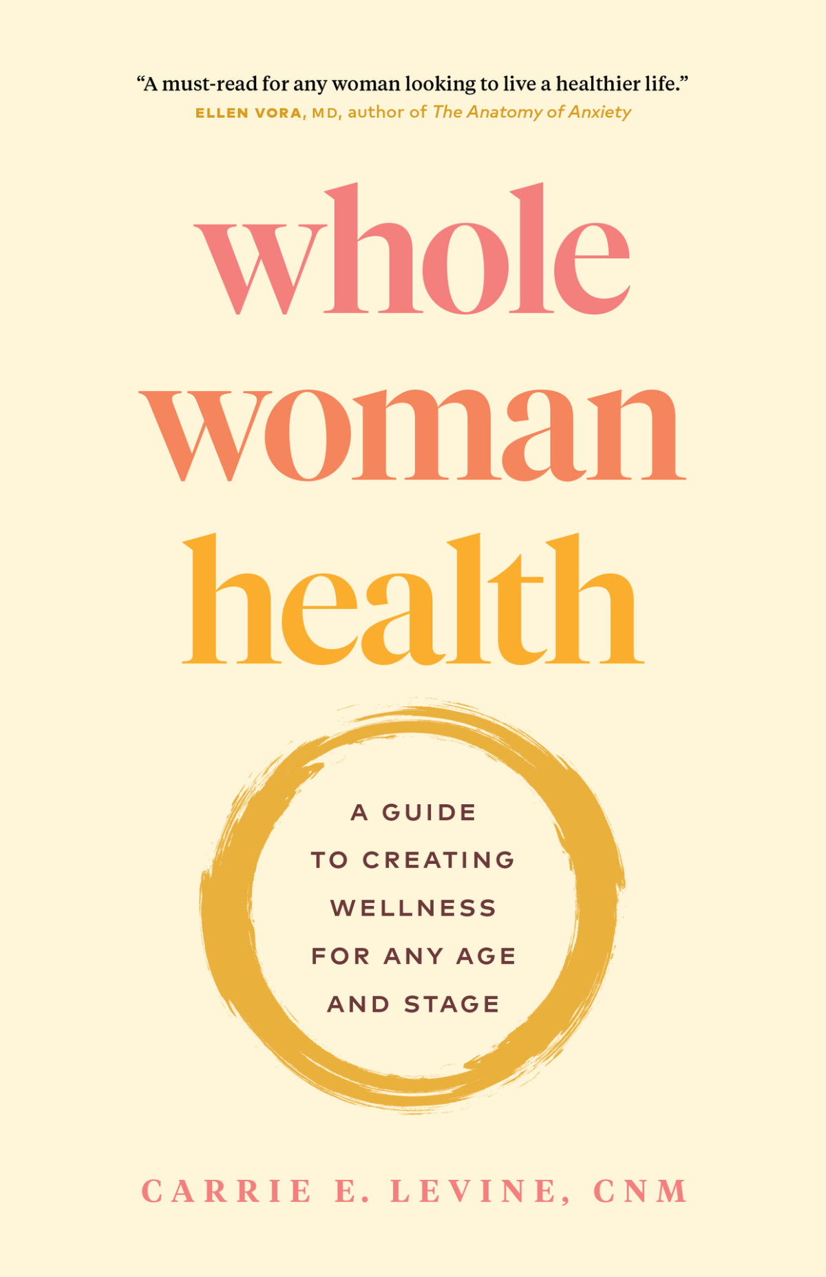 Whole Woman Health A Guide To Creating Wellness For Any Age And Stage Carrie Levine