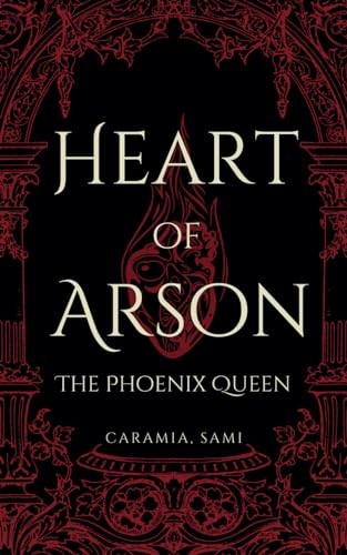 Heart Of Arson The Phoenix Queen Caramia Sami