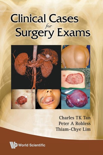 Clinical Cases For Surgery Exams July 6 20099812835520wspcpdf Illustrated Charles T K Tan