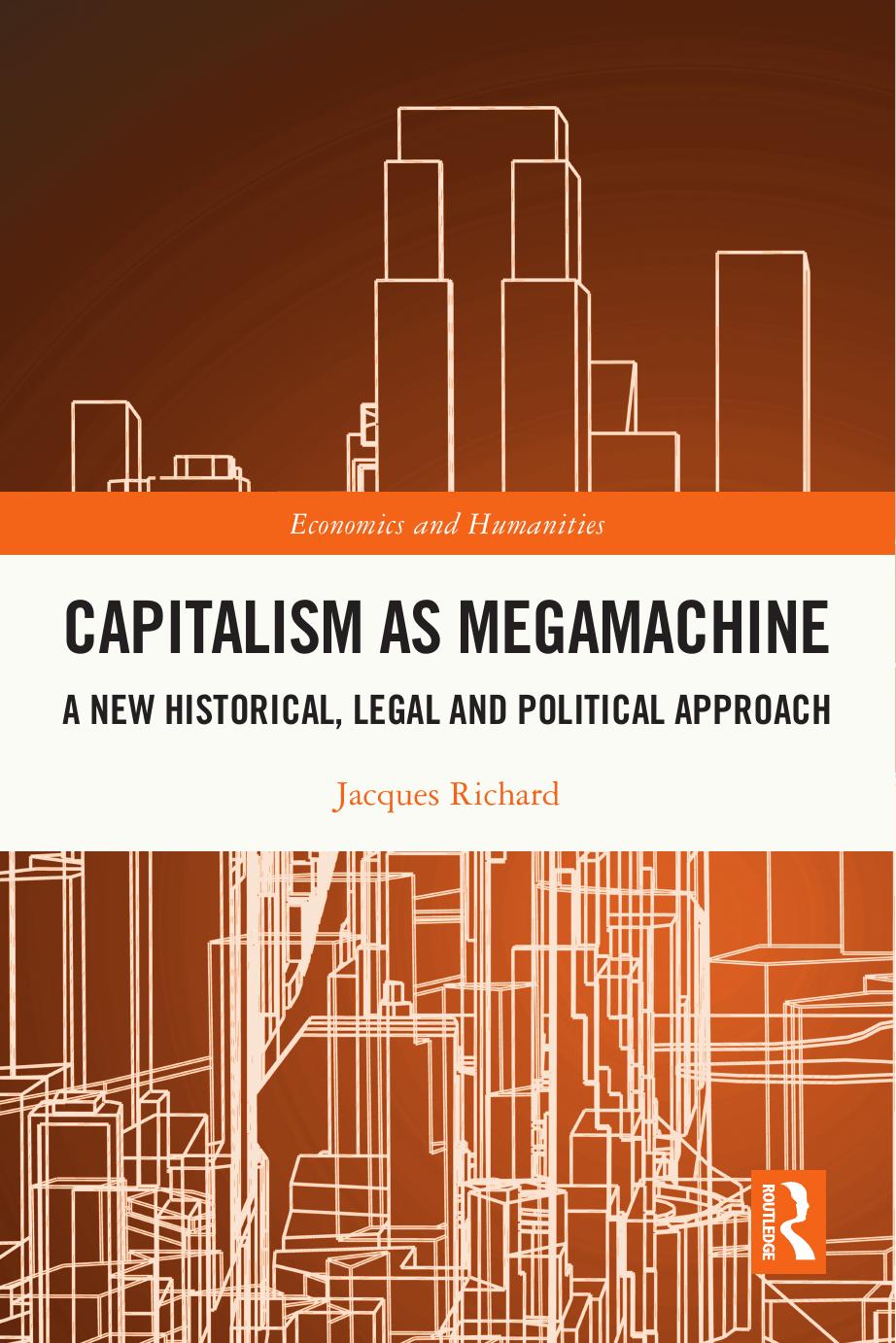 Capitalism As Megamachine A New Historical Legal And Political Approach Jacques Richard