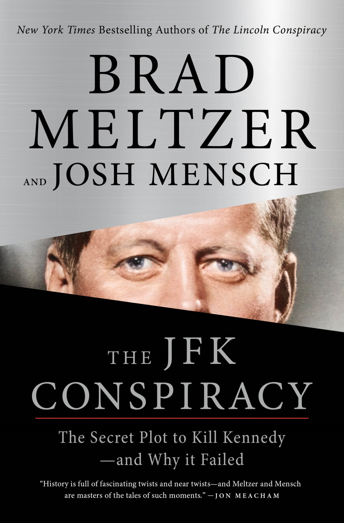 The Jfk Conspiracy The Secret Plot To Kill Kennedy And Why It Failed Brad Meltzer Josh Mensch
