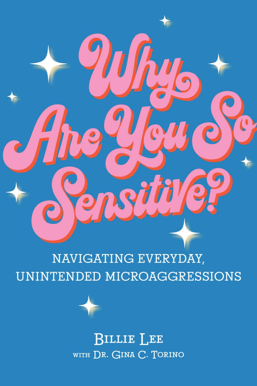 Why Are You So Sensitive Navigating Everyday Unintended Microaggressions Billie Lee