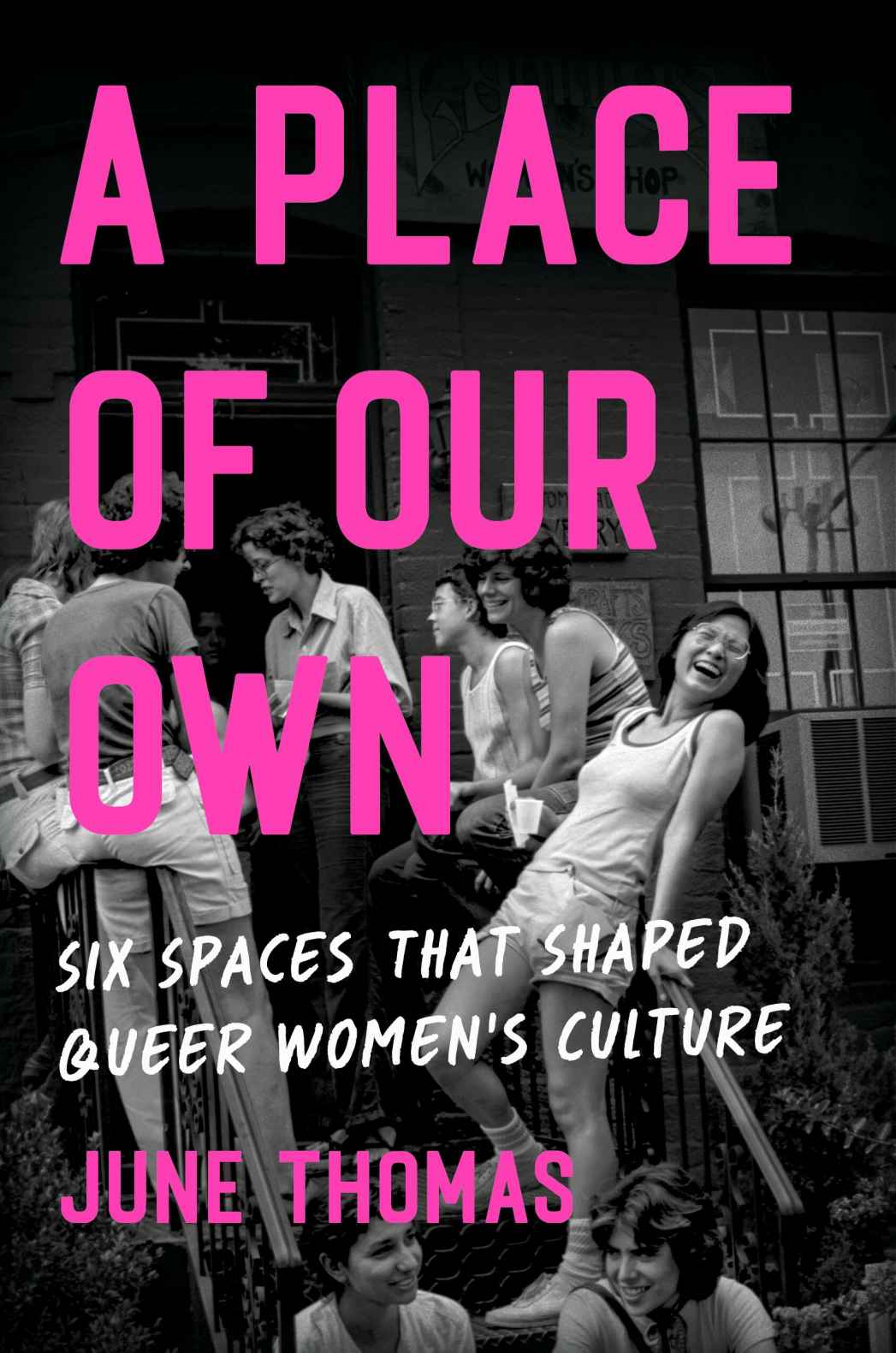 A Place Of Our Own Six Spaces That Shaped Queer Womens Culture June Thomas