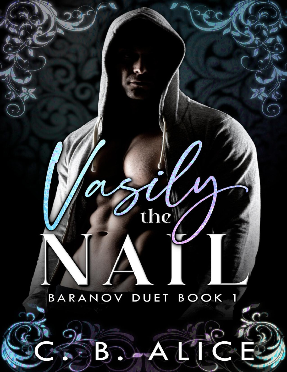 Vasily The Nail A Forced Proximity Bratva Romance Baranov Duet Book 1 C B Alice